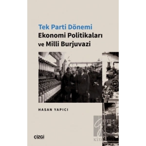 Tek Parti Dönemi Ekonomi Politikaları ve Milli Burjuvazi