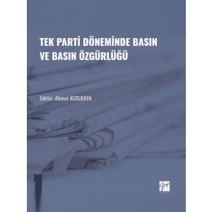 Tek Parti Döneminde Basın ve Basın Özgürlüğü - Ahmet KIZILKAYA