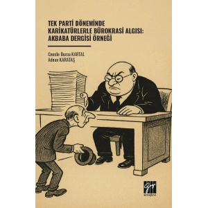 Tek Parti Döneminde Karikatürlerle Bürokrasi Algısı: Akbaba Dergisi Örneği