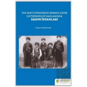 Tek Parti Döneminde Merkez-Çevre İletişimsizliği Bağlamında Sason İsyanları