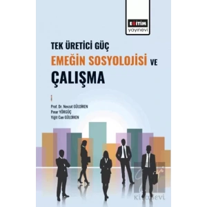 Tek Üretici Güç Emeğin Sosyolojisi ve Çalışma