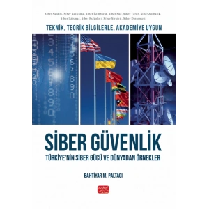 Teknik, Teorik Bilgilerle, Akademiye Uygun SİBER GÜVENLİK - Türkiye’nin Siber Gücü ve Dünyadan Örnekler