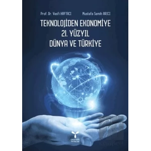 Teknolojiden Ekonomiye 21. Yüzyıl Dünya ve Türkiye