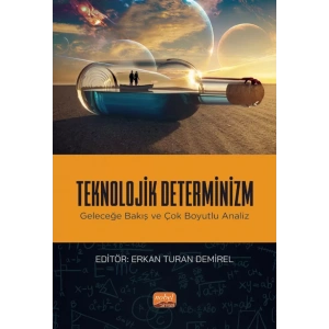 TEKNOLOJİK DETERMİNİZM - Geleceğe Bakış ve Çok Boyutlu Analiz