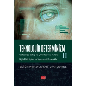 TEKNOLOJİK DETERMİNİZM - GELECEĞE BAKIŞ VE ÇOK BOYUTLU ANALİZ - II (Dijital Dönüşüm ve Toplumsal Dinamikler)