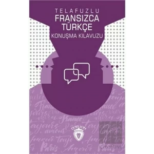Telafuzlu Fransızca - Türkçe Konuşma Kılavuzu (Sözlük İlaveli)