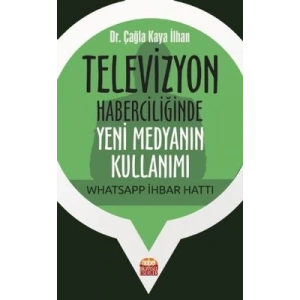 Televizyon Haberciliğinde Yeni Medyanın Kullanımı: Whatsapp İhbar Hattı