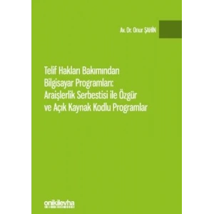 Telif Hakları Bakımından Bilgisayar Programları: Araişlerlik Serbestisi ile Özgür ve Açık Kaynak Kodlu Programlar