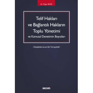 Telif Hakları ve Bağlantılı Hakların<br />Toplu Yönetimi ve Kamusal Denetimin Boyutları – Disiplinlerarası Bir Perspektif –