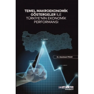 Temel Makroekonomik Göstergeler ile Türkiye’nin Ekonomik Performansı