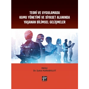 Teori ve Uygulamada Kamu Yönetimi ve Siyaset Alanında Yaşanan Bilimsel Gelişmeler - Dr. Şahin KARABULUT