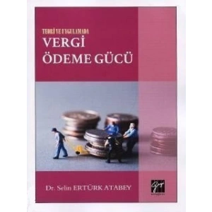 Teori ve Uygulamada Vergi Ödeme Gücü - Selin Ertürk Atabey
