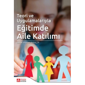 Teori ve Uygulamalarıyla Eğitimde Aile Katılım