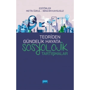 Teoriden Gündelik Hayata SOSYOLOJİK TARTIŞMALAR