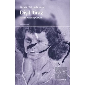 Teorik Hafızada Kadın - Dişil İtiraz