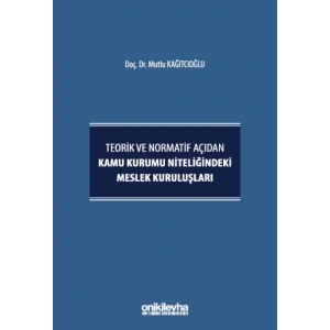 Teorik ve Normatif Açıdan Kamu Kurumu Niteliğindeki Meslek Kuruluşları