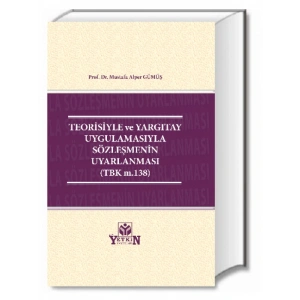 Teorisiyle Ve Yargıtay Uygulamasıyla Sözleşmenin Uyarlanması - Mustafa Alper Gümüş