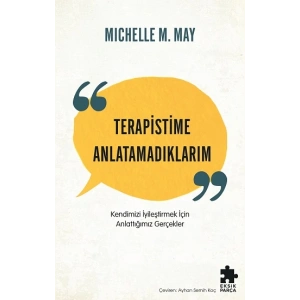Terapistime Anlatamadıklarım Kendimizi İyileştirmek İçin Anlattığımız Gerçekler