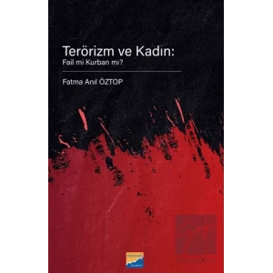 Terörizm ve Kadın: Fail Mi Kurban Mı?