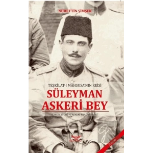 Teşkilat-ı Mahsusanın Reisi Süleyman Askeri Bey