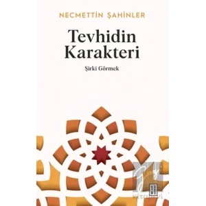 Tevhidin Karakteri - Şirki Görmek