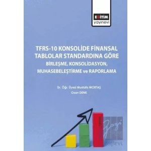 TFRS-10 Konsolide Finansal Tablolar Standardına Göre Birleşme Konsolidasyon Muhasebeleştirme ve Raporlama