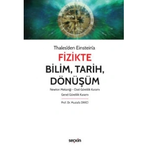 Thales'den Einstein'aFizikte Bilim, Tarih, Dönüşüm Newton Mekaniği – Özel Görelilik Kuramı – Genel Görelilik Kuramı