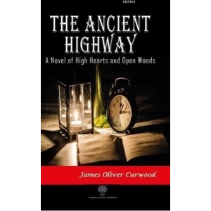 The Ancient Highway: A Novel of High Hearts and Open Woods