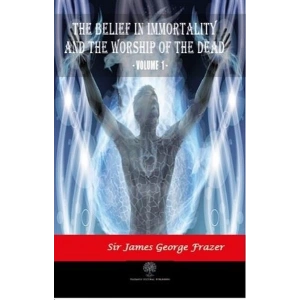The Belief in Immortality and the Worship of the Dead - Vol 1