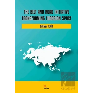 The Belt and Road Initiative: Transforming Eurasian Space