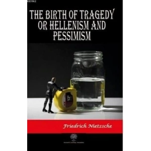 The Birth of Tragedy or Hellenism and Pessimism