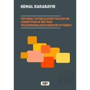 The Impact of Regulatory Policies on Competition in The Fixed Telecommunication Industry in Turkey