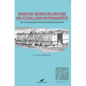 The Neolithic Architectural Structures and Cultural Landscape of Sumaki Höyük