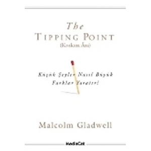 The Tipping Point (Kıvılcım Anı) Küçük Şeyler Nasıl Büyük Farklar Yaratır?