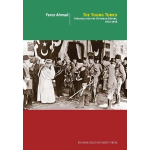 The Young Turks: Struggle For The Ottoman Empire, 1914 1918
