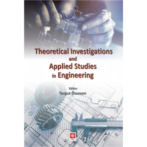 Theoretical Investigations and Applied Studies in Engineering Turgut Özseven