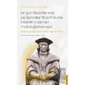 Thomas More - Bir Gün Filozoflar Kral Ya Da Krallar Filozof Olursa İnsanlık O Zaman Mutluluğa Kavuşur
