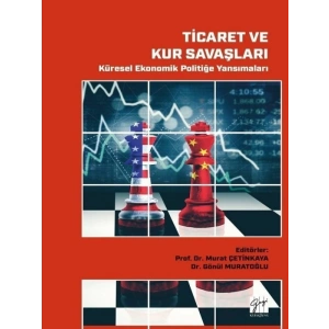 Ticaret ve Kur Savaşları - Küresel Ekonomik Politiğe Yansımaları - Prof. Dr. Murat Çetinkaya, Dr. Gönül Muratoğlu