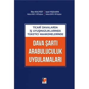 Ticari Davalarda İş Uyuşmazlıklarında Tüketici Mahkemelerinde Dava Şartı Arabuluculuk Uygulamaları