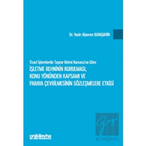 Ticari İşlemlerde Taşınır Rehni Kanununa Göre İşletme Rehninin Kurulması, Konu Yönünden Kapsamı ve Paraya Çevrilmesinin Sözleşmelere Etkisi