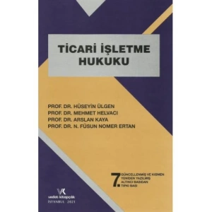TİCARİ İŞLETME HUKUKU / 7.BASKI / H.ÜLGEN / 2021