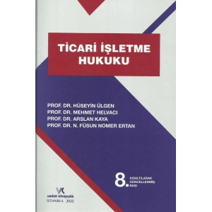 TİCARİ İŞLETME HUKUKU ÜLGEN / HELVACI /KAYA 2022