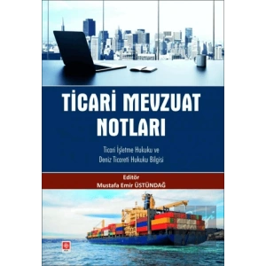 Ticari Mevzuat Notları Ticari İşletme Hukuku ve Deniz Ticareti Hukuku Bilgisi