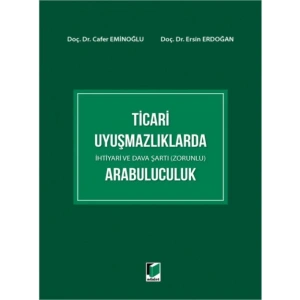 Ticari Uyuşmazlıklarda İhtiyari ve Dava Şartı (Zorunlu) Arabuluculuk - Cafer EminoğluErsin Erdoğan