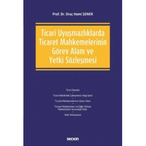Ticari Uyuşmazlıklarda Ticaret Mahkemelerinin Görev Alanı ve Yetki Sözleşmesi