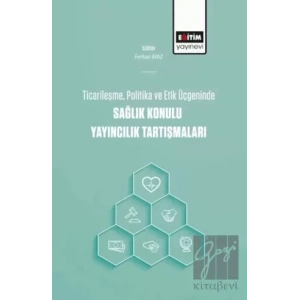 Ticarileşme, Politika Ve Etik Üçgeninde Sağlık Konulu Yayıncılık Tartışmaları