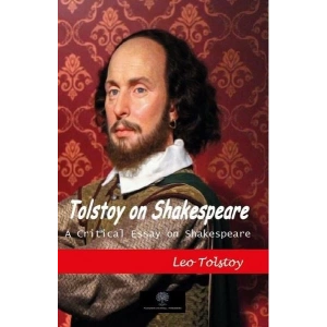Tolstoy on Shakespeare - A Critical Essay on Shakespeare