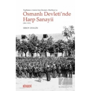 Tophane-i Amireden İmalat-ı Harbiyeye Osmanlı Devletinde Harp Sanayii (1861-1923)