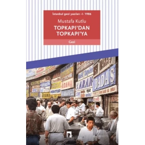 Topkapı’dan Topkapı’ya - İstanbul Gezi Yazıları 1 1986