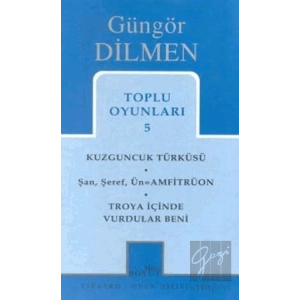 Toplu Oyunları 5 Kuzguncuk Türküsü Şan, Şeref, Ün = Amfitrüon Troya İçinde Vurdular Beni